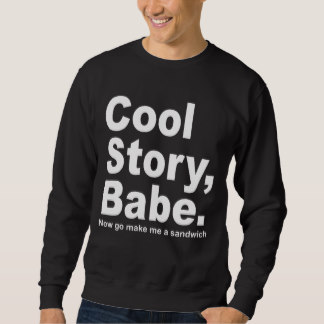 cool sweatshirts cool story babe, now go make me a sandwich men tee JOVOEQO