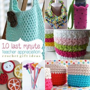 10 Last Minute Teacher Appreciation Crochet Gift Ideas | Crochet