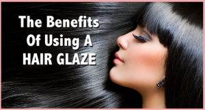 The Benefits of Using A Hair Glaze - 5 Reasons To Use This Treatment